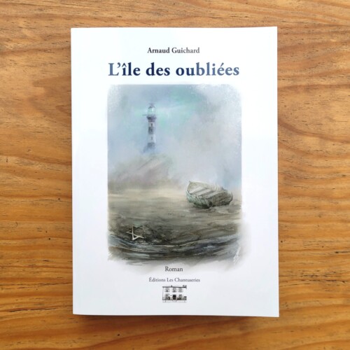 L'île des oubliées, livre d'Arnaud Guichard, édité aux Éditions Les Chantuseries.